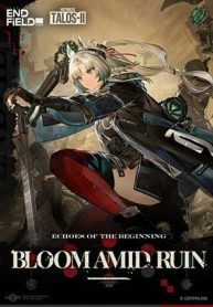 Arknights Endfield [Echoes of the Beginning Bloom Amid Ruin]